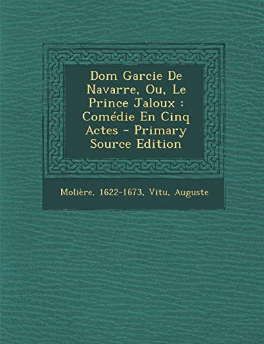 9781293065891: Dom Garcie De Navarre, Ou, Le Prince Jaloux: Comdie En Cinq Actes