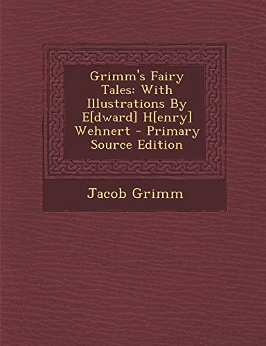 9781293073582: Grimm's Fairy Tales: With Illustrations By E[dward] H[enry] Wehnert - Primary Source Edition