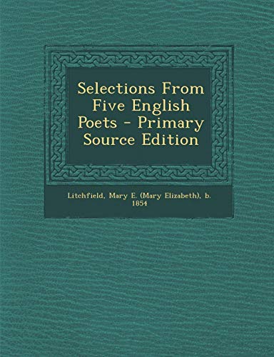 9781293077429: Selections From Five English Poets - Primary Source Edition