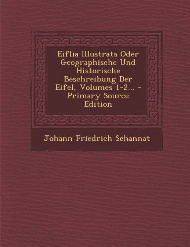 9781293104842: Eiflia Illustrata Oder Geographische Und Historische Beschreibung Der Eifel, Volumes 1-2...