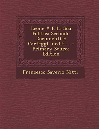 9781293104965: Leone X E La Sua Politica Secondo Documenti E Carteggi Inediti...