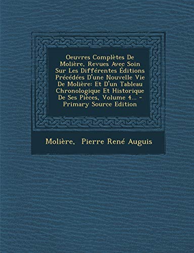 9781293125571: Oeuvres Completes de Moliere, Revues Avec Soin Sur Les Differentes Editions Precedees D'Une Nouvelle Vie de Moliere: Et D'Un Tableau Chronologique Et Historique de Ses Pieces, Volume 4...