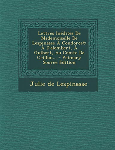9781293126479: Lettres Indites De Mademoiselle De Lespinasse  Condorcet:  D'alembert,  Guibert, Au Comte De Crillon...