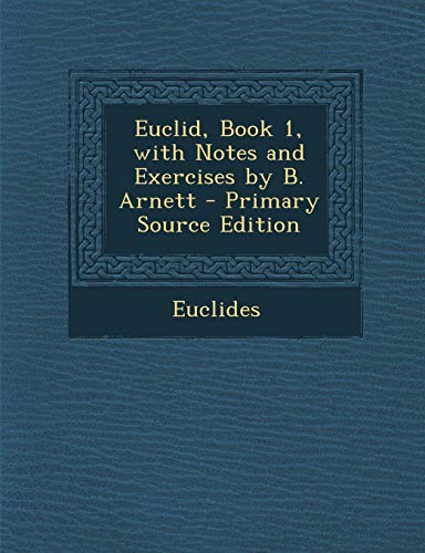 9781293136089: Euclid, Book 1, with Notes and Exercises by B. Arnett - Primary Source Edition