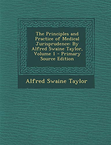 9781293136997: The Principles and Practice of Medical Jurisprudence: By Alfred Swaine Taylor, Volume 1