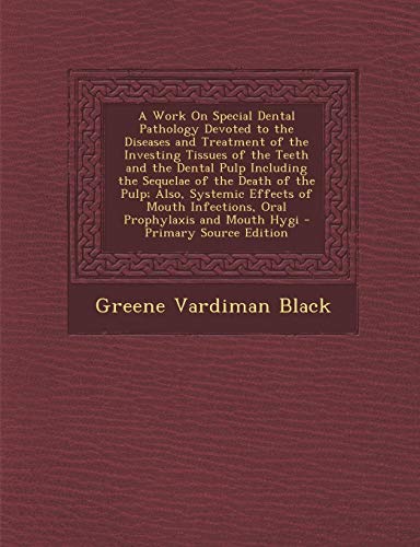 9781293144466: A Work On Special Dental Pathology Devoted to the Diseases and Treatment of the Investing Tissues of the Teeth and the Dental Pulp Including the ... Infections, Oral Prophylaxis and Mouth Hygi