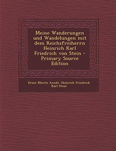 9781293146767: Meine Wanderungen und Wandelungen mit dem Reichsfreiherrn Heinrich Karl Friedrich von Stein - Primary Source Edition