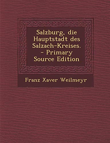 9781293153130: Salzburg, die Hauptstadt des Salzach-Kreises. - Primary Source Edition