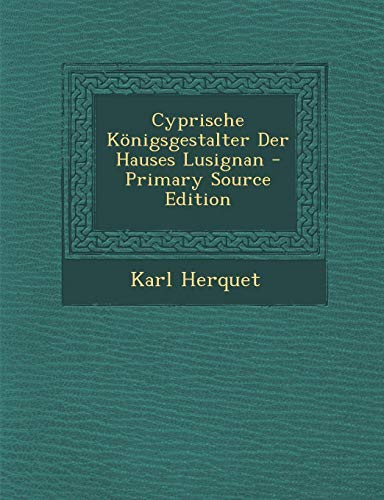 9781293154250: Cyprische Knigsgestalter Der Hauses Lusignan - Primary Source Edition