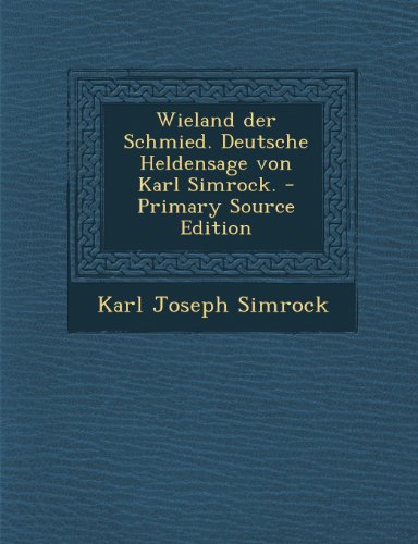 9781293169353: Wieland der Schmied. Deutsche Heldensage von Karl Simrock. - Primary Source Edition