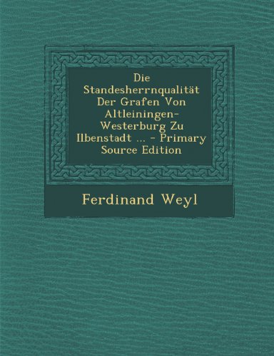 9781293171134: Die Standesherrnqualitt Der Grafen Von Altleiningen-Westerburg Zu Ilbenstadt ... - Primary Source Edition