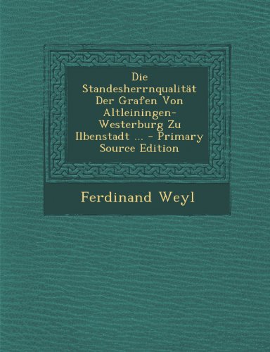 9781293171134: Die Standesherrnqualitat Der Grafen Von Altleiningen-Westerburg Zu Ilbenstadt ... - Primary Source Edition