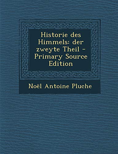 9781293183342: Historie Des Himmels: Der Zweyte Theil - Primary Source Edition