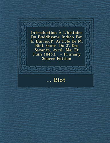 9781293184059: Introduction  L'histoire Du Buddhisme Indien Par E. Burnouf: Article De M. Biot. (extr. Du J. Des Savants, Avril, Mai Et Juin 1845.)...