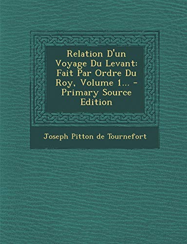 9781293186992: Relation D'un Voyage Du Levant: Fait Par Ordre Du Roy, Volume 1...