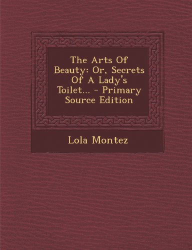 9781293188200: The Arts Of Beauty: Or, Secrets Of A Lady's Toilet...