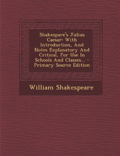 9781293194638: Shakespare's Julius Caesar: With Introduction, And Notes Explanatory And Critical, For Use In Schools And Classes...