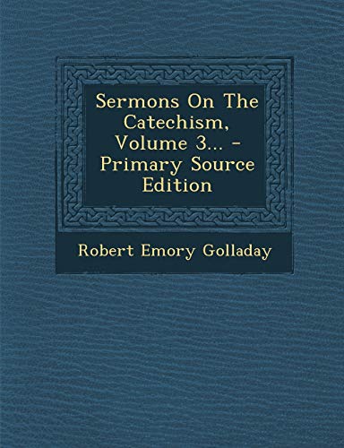 9781293197592: Sermons On The Catechism, Volume 3... - Primary Source Edition