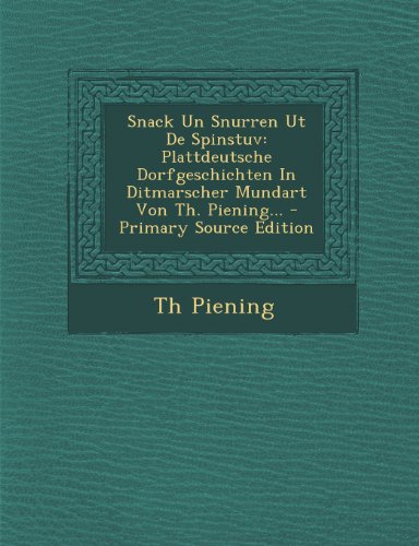 9781293198872: Snack Un Snurren Ut De Spinstuv: Plattdeutsche Dorfgeschichten In Ditmarscher Mundart Von Th. Piening... - Primary Source Edition