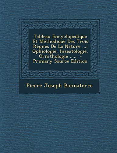 9781293199404: Tableau Encyclopedique Et Mthodique Des Trois Rgnes De La Nature ...: Ophiologie, Insectologie, Ornithologie ......