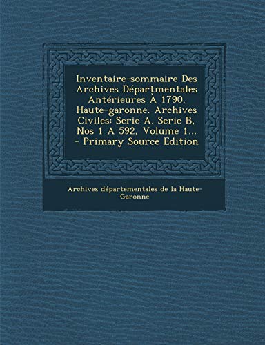 9781293202173: Inventaire-sommaire Des Archives Dpartmentales Antrieures  1790. Haute-garonne. Archives Civiles: Serie A. Serie B, Nos 1 A 592, Volume 1... (French Edition)