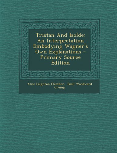 9781293220733: Tristan And Isolde: An Interpretation Embodying Wagner's Own Explanations - Primary Source Edition