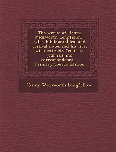 9781293232705: The works of Henry Wadsworth Longfellow: with bibliographical and critical notes and his life, with extracts from his journals and correspondence