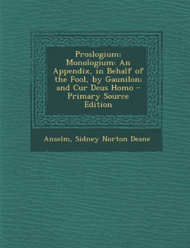 9781293258323: Proslogium; Monologium: An Appendix, in Behalf of the Fool, by Gaunilon; and Cur Deus Homo - Primary Source Edition