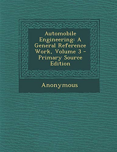 9781293263600: Automobile Engineering: A General Reference Work, Volume 3 - Primary Source Edition