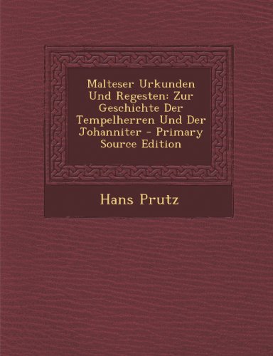 9781293265888: Malteser Urkunden Und Regesten: Zur Geschichte Der Tempelherren Und Der Johanniter - Primary Source Edition