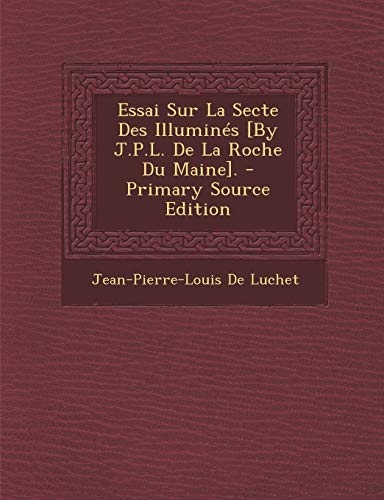 9781293266557: Essai Sur La Secte Des Illumins [By J.P.L. De La Roche Du Maine].