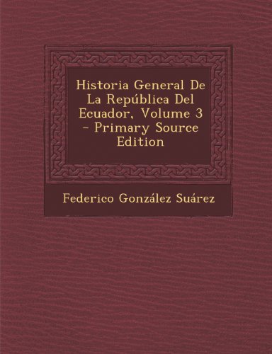 9781293269428: Historia General de La Republica del Ecuador, Volume 3 - Primary Source Edition