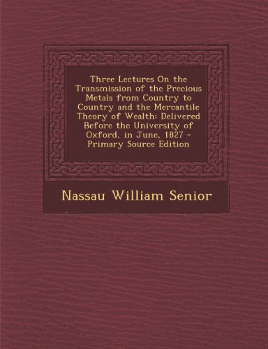9781293269497: Three Lectures On the Transmission of the Precious Metals from Country to Country and the Mercantile Theory of Wealth: Delivered Before the University of Oxford, in June, 1827