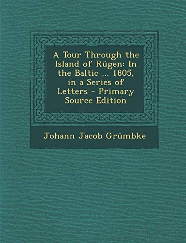 9781293280331: A Tour Through the Island of Rugen: In the Baltic ... 1805, in a Series of Letters