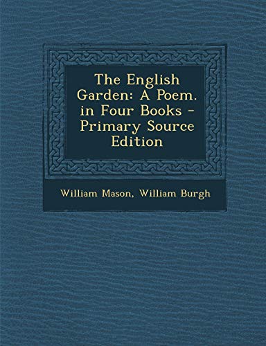 9781293289365: The English Garden: A Poem. in Four Books - Primary Source Edition