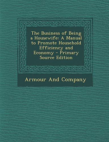 9781293290378: The Business of Being a Housewife: A Manual to Promote Household Efficiency and Economy