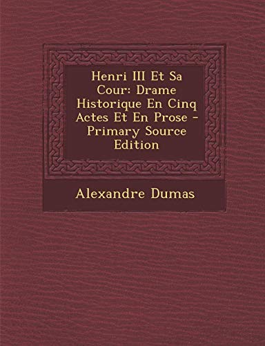 9781293293560: Henri III Et Sa Cour: Drame Historique En Cinq Actes Et En Prose