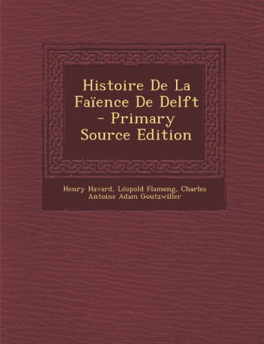 9781293300961: Histoire de La Faience de Delft - Primary Source Edition