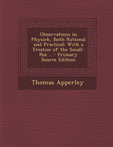 9781293304501: Observations in Physick, Both Rational and Practical: With a Treatise of the Small-Pox ..