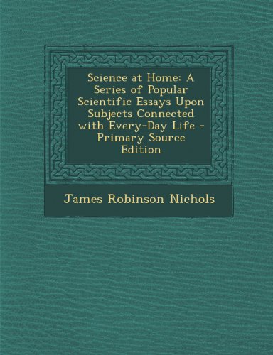 9781293304907: Science at Home: A Series of Popular Scientific Essays Upon Subjects Connected with Every-Day Life