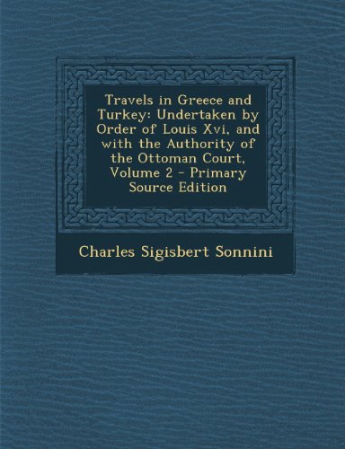 9781293306000: Travels in Greece and Turkey: Undertaken by Order of Louis Xvi, and with the Authority of the Ottoman Court, Volume 2