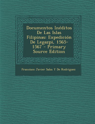 9781293316559: Documentos Inditos De Las Islas Filipinas: Expedicin De Legazpi, 1565-1567 (Spanish Edition)