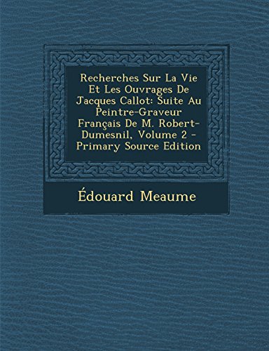 9781293322659: Recherches Sur La Vie Et Les Ouvrages de Jacques Callot: Suite Au Peintre-Graveur Francais de M. Robert-Dumesnil, Volume 2