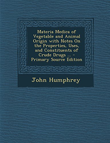 9781293326145: Materia Medica of Vegetable and Animal Origin with Notes On the Properties, Uses, and Constituents of Crude Drugs ... - Primary Source Edition