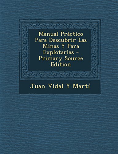 9781293327081: Manual Prctico Para Descubrir Las Minas Y Para Explotarlas - Primary Source Edition (Spanish Edition)