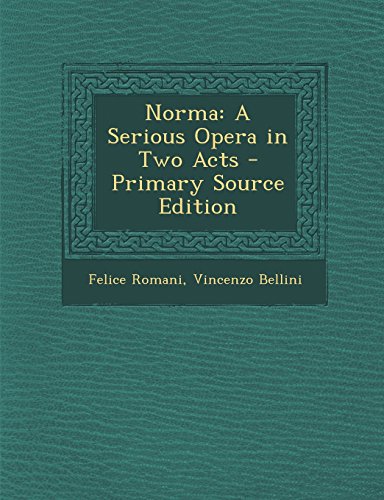 9781293329429: Norma: A Serious Opera in Two Acts - Primary Source Edition