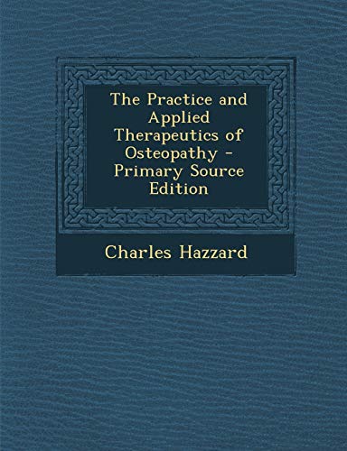 9781293329481: The Practice and Applied Therapeutics of Osteopathy - Primary Source Edition