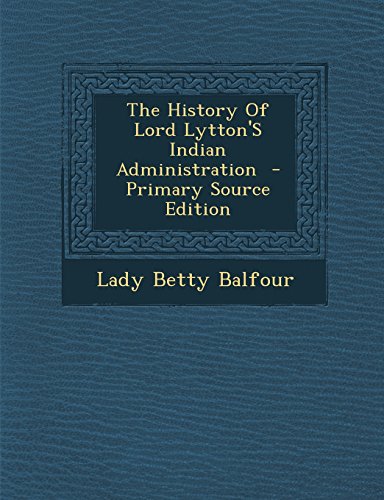 9781293335550: The History Of Lord Lytton'S Indian Administration