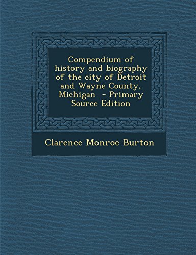 9781293341100: Compendium of history and biography of the city of Detroit and Wayne County, Michigan