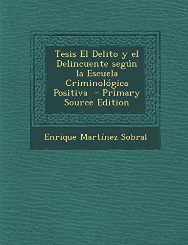 9781293353486: Tesis El Delito y el Delincuente segn la Escuela Criminolgica Positiva - Primary Source Edition